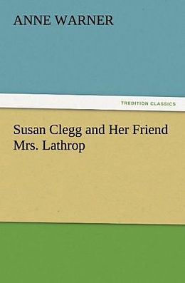 Couverture cartonnée Susan Clegg and Her Friend Mrs. Lathrop de Anne Warner