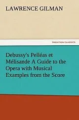 Kartonierter Einband Debussy's Pelléas et Mélisande A Guide to the Opera with Musical Examples from the Score von Lawrence Gilman