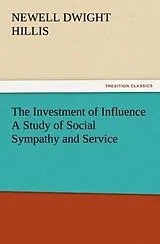 Kartonierter Einband The Investment of Influence A Study of Social Sympathy and Service von Newell Dwight Hillis