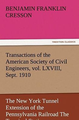Couverture cartonnée Transactions of the American Society of Civil Engineers, vol. LXVIII, Sept. 1910 The New York Tunnel Extension of the Pennsylvania Railroad The Terminal Station - West de Benjamin Franklin Cresson