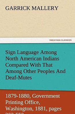 Kartonierter Einband Sign Language Among North American Indians Compared With That Among Other Peoples And Deaf-Mutes First Annual Report of the Bureau of Ethnology to the Secretary of the Smithsonian Institution, 1879-1880, Government Printing Office, Washington, 1881, pages von Garrick Mallery