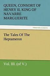 Kartonierter Einband The Tales Of The Heptameron, Vol. III. (of V.) von Queen Marguerite