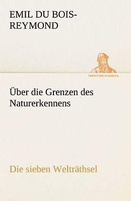 Kartonierter Einband Über die Grenzen des Naturerkennens - Die sieben Welträthsel von Emil du Bois-Reymond