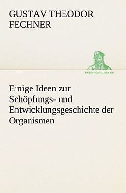Kartonierter Einband Einige Ideen zur Schöpfungs- und Entwicklungsgeschichte der Organismen von Gustav Theodor Fechner