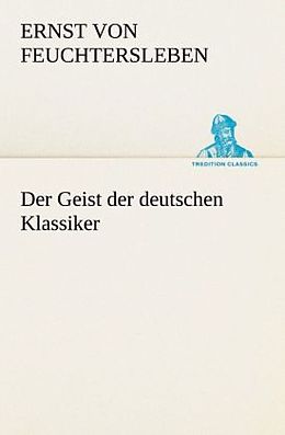 Kartonierter Einband Der Geist der deutschen Klassiker von Ernst von Feuchtersleben