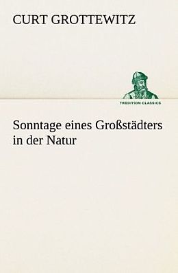 Kartonierter Einband Sonntage eines Großstädters in der Natur von Curt Grottewitz