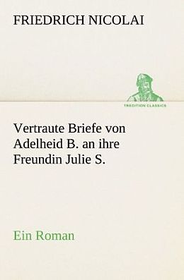 Kartonierter Einband Vertraute Briefe von Adelheid B. an ihre Freundin Julie S von Friedrich Nicolai