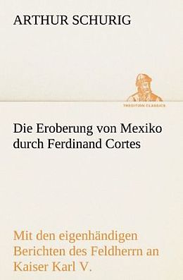 Kartonierter Einband Die Eroberung von Mexiko durch Ferdinand Cortes von Arthur Schurig