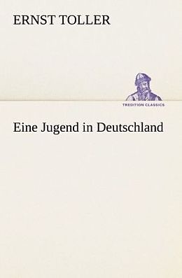 Kartonierter Einband Eine Jugend in Deutschland von Ernst Toller