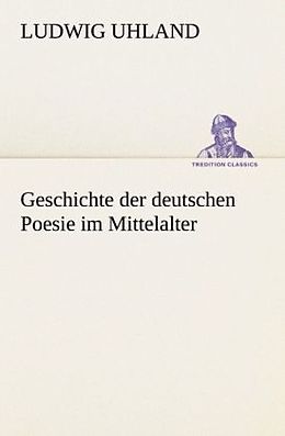 Kartonierter Einband Geschichte der deutschen Poesie im Mittelalter von Ludwig Uhland