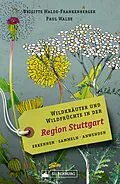 E-Book (epub) Wildkräuter und Wildfrüchte in der Region Stuttgart. Erkennen, sammeln, anwenden von Brigitte Walde-Frankenberger, Paul Walde