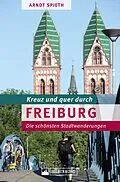 E-Book (epub) Kreuz und quer durch Freiburg von Arndt Spieth