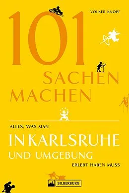E-Book (epub) Freizeitführer: 101 Sachen machen - alles, was man in Karlsruhe erlebt haben muss von Volker Knopf