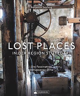 Fester Einband Lost Places in der Region Stuttgart von Benjamin Seyfang