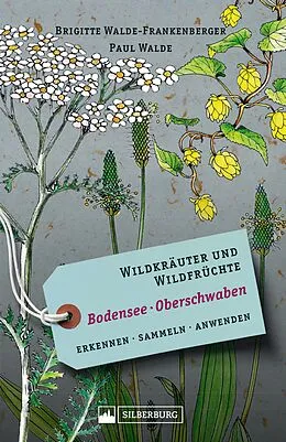 E-Book (epub) Wildkräuter und Wildfrüchte Bodensee Oberschwaben von Brigitte Walde-Frankenberger, Paul Walde