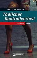 E-Book (epub) Tödlicher Kontrollverlust von Wolf Scheiber