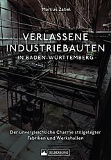 Fester Einband Verlassene Industriebauten in Baden-Württemberg von Markus Zabel