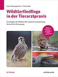 E-Book (epub) Wildtierfindlinge in der Tierarztpraxis von Katrin Baumgartner, Fritz Karbe