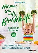 Fester Einband Mama, ich will Brokkoli! von Moana Werschler