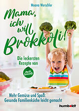 E-Book (pdf) Mama, ich will Brokkoli! von Moana Werschler