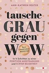 Kartonierter Einband Tausche Grau gegen Wow von Ann-Kathrin Reuter