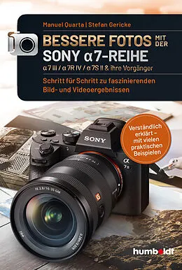 E-Book (pdf) Bessere Fotos mit der SONY a7-Reihe | alpha 7 III / alpha 7R IV / alpha 7S II & ihre Vorgänger von Manuel Quarta, Stefan Gericke
