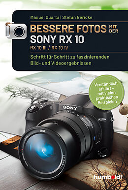 Kartonierter Einband Bessere Fotos mit der SONY RX 10. RX10 lll / RX10 IV von Manuel Quarta, Stefan Gericke