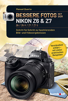 Kartonierter Einband Bessere Fotos mit der Nikon Z6 &amp; Z7 Z6 / Z6 II / Z7 / Z7 II von Manuel Quarta
