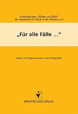 E-Book (pdf) Für alle Fälle... von Arbeitsgruppe Pflege und Ethik der Akademie für Ethik in der Med