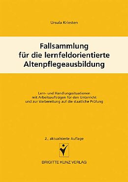 E-Book (pdf) Fallsammlung für die lernfeldorientierte Altenpflegeausbildung von Ursula Kriesten