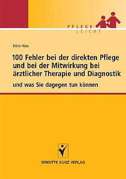 E-Book (pdf) 100 Fehler bei der direkten Pflege und bei der Mitwirkung bei ärztlicher Therapie und Diagnostik von Dörte Häse