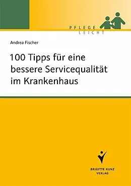 E-Book (pdf) 100 Tipps für eine bessere Servicequalität im Krankenhaus von Andrea Fischer