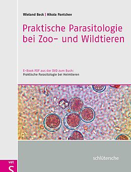 E-Book (pdf) Praktische Parasitologie bei Zoo- und Wildtieren von Dr. Wieland Beck, Dr. Nikola Pantchev
