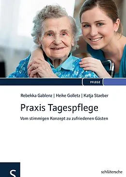 E-Book (epub) Praxis Tagespflege von Rebekka Gablenz, Heike Golletz, Katja Staeber