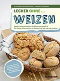 E-Book (pdf) Lecker ohne ... Weizen von Sabine Offenborn, Alexandra Hirschfelder