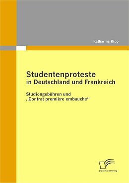 E-Book (pdf) Studentenproteste in Deutschland und Frankreich: Studiengebühren und "Contrat première embauche" von Katharina Kipp