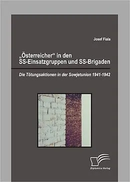 E-Book (pdf) "Österreicher" in den SS-Einsatzgruppen und SS-Brigaden: Die Tötungsaktionen in der Sowjetunion 1941-1942 von Josef Fiala