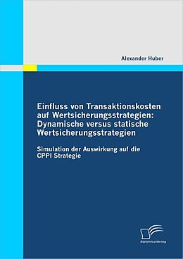 E-Book (pdf) Einfluss von Transaktionskosten auf Wertsicherungsstrategien: Dynamische versus statische Wertsicherungsstrategien von Alexander Huber