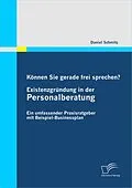 E-Book (pdf) Können Sie gerade frei sprechen? Existenzgründung in der Personalberatung von Daniel Schmitz
