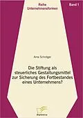 E-Book (pdf) Die Stiftung als steuerliches Gestaltungsmittel zur Sicherung des Fortbestandes eines Unternehmens? von Arne Schnitger