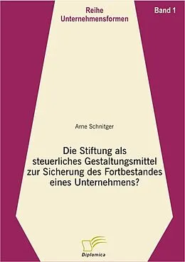 E-Book (pdf) Die Stiftung als steuerliches Gestaltungsmittel zur Sicherung des Fortbestandes eines Unternehmens? von Arne Schnitger