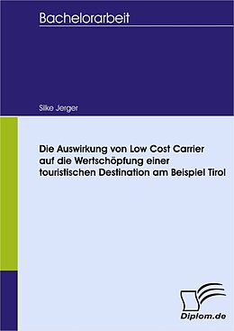 E-Book (pdf) Die Auswirkung von Low Cost Carrier auf die Wertschöpfung einer touristischen Destination am Beispiel Tirol von Silke Jerger