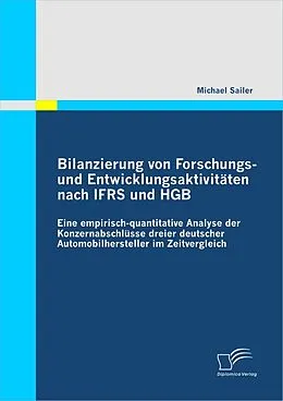 E-Book (pdf) Bilanzierung von Forschungs- und Entwicklungsaktivitäten nach IFRS und HGB: Eine empirisch-quantitative Analyse der Konzernabschlüsse dreier deutscher Automobilhersteller im Zeitvergleich von Michael Sailer