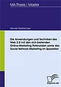 E-Book (pdf) Die Anwendungen und Techniken des Web 2.0 mit den sich bietenden Online-Marketing Potenzialen sowie das Social Network-Marketing im Speziellen von Michael Mestekemper