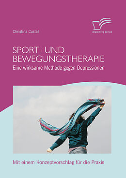E-Book (pdf) Sport- und Bewegungstherapie: Eine wirksame Methode gegen Depressionen von Christina Custal