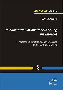 E-Book (pdf) Telekommunikationsüberwachung im Internet: IP-Adressen in der strategischen Erfassung gemäß Artikel-10 Gesetz von Dirk Lageveen