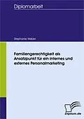 E-Book (pdf) Familiengerechtigkeit als Ansatzpunkt für ein internes und externes Personalmarketing von Stephanie Weber