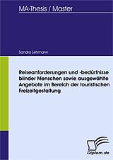 E-Book (pdf) Reiseanforderungen und -bedürfnisse blinder Menschen sowie ausgewählte Angebote im Bereich der touristischen Freizeitgestaltung von Sandra Lehmann