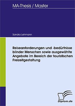 E-Book (pdf) Reiseanforderungen und -bedürfnisse blinder Menschen sowie ausgewählte Angebote im Bereich der touristischen Freizeitgestaltung von Sandra Lehmann