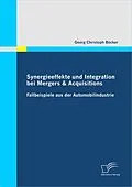 E-Book (pdf) Synergieeffekte und Integration bei Mergers & Acquisitions: Fallbeispiele aus der Automobilindustrie von Georg Christoph Böcker